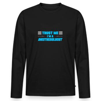 Trust Me Im A Anesthesiologist Anesthetist Gift - Männer Premium Bio Langarmshirt - Schwarz - Vorne - Nico (187cm)