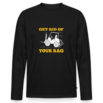 Get Rid Of Your Rag Forklift Art Forklift Driver - Men's Premium Organic Long Sleeve Shirt - black - Front - Nico (187cm)