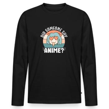 Did Someone Say Anime Japanese Anime Manga Otaku - Men's Premium Organic Long Sleeve Shirt - black - Front - Nico (187cm)