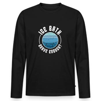 Ice Water Ice Bath Brave Enough Gift Idea - Männer Premium Bio Langarmshirt - Schwarz - Vorne - Nico (187cm)