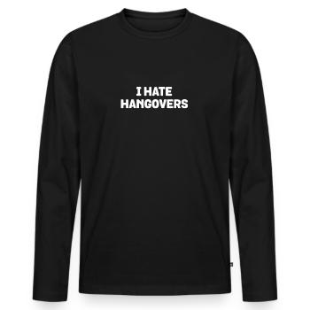 I Hate Hangovers T-Shirt - Funny Alcohol Drink Pun - Men's Premium Organic Long Sleeve Shirt - black - Front - Nico (187cm)