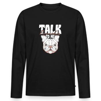 Talk Frenchie To Me French Bulldog Dog Owner - Männer Premium Bio Langarmshirt - Schwarz - Vorne - Nico (187cm)