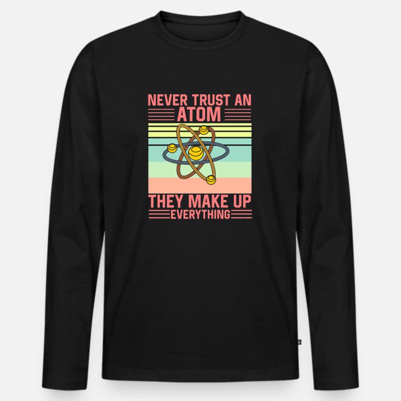 Don't Trust an Atom They make up everything Funny - Männer Premium Bio Langarmshirt - Schwarz