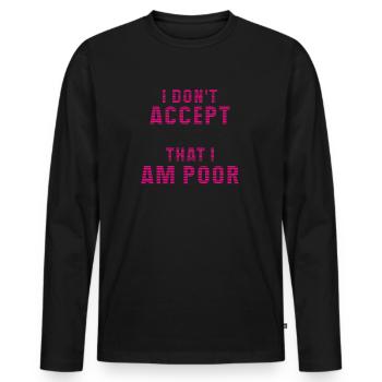 I don't accept that I am poor - Männer Premium Bio Langarmshirt - Schwarz - Vorne - Nico (187cm)
