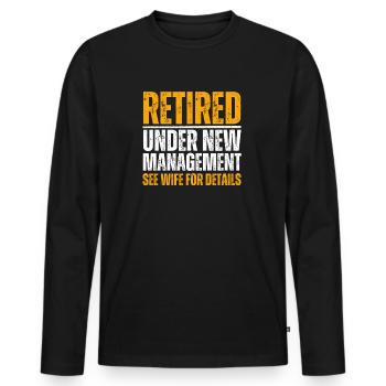 Retired Under New Management See Wife for Details - Men's Premium Organic Long Sleeve Shirt - black - Front - Nico (187cm)