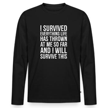 I survived everything life has thrown at me so far - Männer Premium Bio Langarmshirt - Schwarz - Vorne - Nico (187cm)