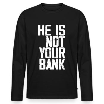 He Is Not Your Bank - T-shirt manches longues Premium bio Homme - noir - Devant - Nico (187cm)