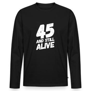 45 And Still Alive 45th Birthday 45 Years Old - Men's Premium Organic Long Sleeve Shirt - black - Front - Nico (187cm)