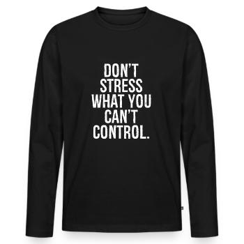 Ne mettez pas l’accent sur ce que vous ne pouvez pas contrôler - T-shirt manches longues Premium bio Homme - noir - Devant - Nico (187cm)