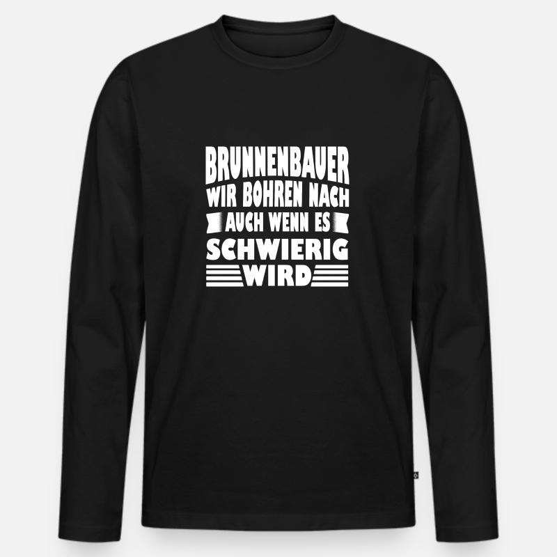 Construction de puits constructeur de puits que nous forons pour cadeau T-shirt manches longues Premium bio Homme