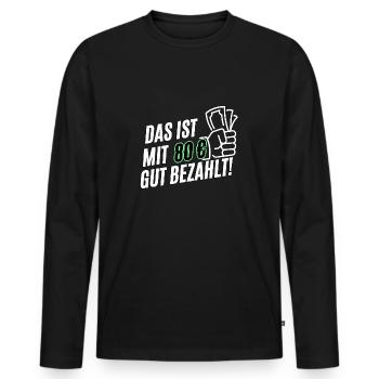 Lustiges Das ist mit 80 gut bezahlt Deutsches Meme - Männer Premium Bio Langarmshirt - Schwarz - Vorne - Nico (187cm)
