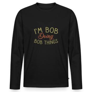 I m Bob Doing Bob Things Nom Cadeau - T-shirt manches longues Premium bio Homme - noir - Devant - Nico (187cm)