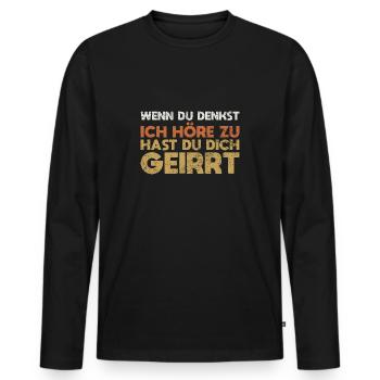 Wenn Du Denkst, Ich Höre Zu, Hast Du... - Männer Premium Bio Langarmshirt - Schwarz - Vorne - Nico (187cm)