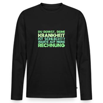 Du Denkst, Deine Krankheit Ist Schlecht?... - Männer Premium Bio Langarmshirt - Schwarz - Vorne - Nico (187cm)