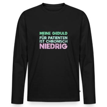 Meine Geduld Für Patienten Ist Chronisch Niedrig - Männer Premium Bio Langarmshirt - Schwarz - Vorne - Nico (187cm)