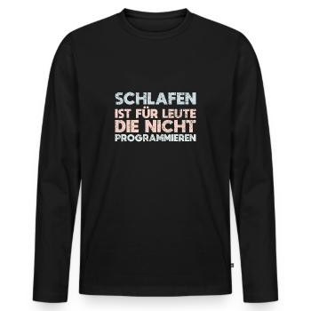 Schlafen Ist Für Leute, Die Nicht Programmieren - Männer Premium Bio Langarmshirt - Schwarz - Vorne - Nico (187cm)
