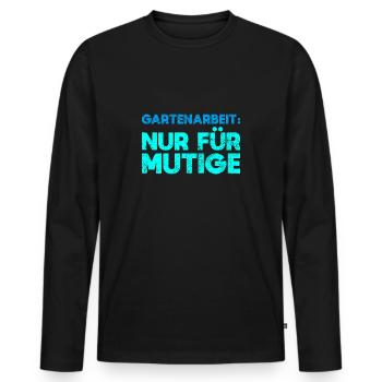 Gartenarbeit: Nur Für Mutige - Männer Premium Bio Langarmshirt - Schwarz - Vorne - Nico (187cm)