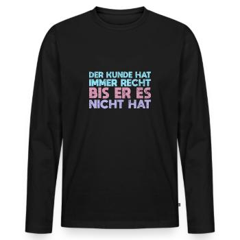 Der Kunde Hat Immer Recht Bis Er Es Nicht Hat - Männer Premium Bio Langarmshirt - Schwarz - Vorne - Nico (187cm)