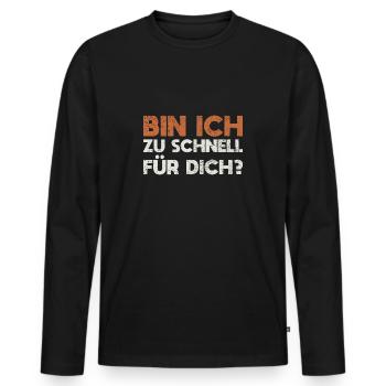 Bin Ich Zu Schnell Für Dich? - Männer Premium Bio Langarmshirt - Schwarz - Vorne - Nico (187cm)