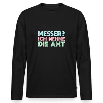 Messer? Ich Nehme Die Axt - Männer Premium Bio Langarmshirt - Schwarz - Vorne - Nico (187cm)
