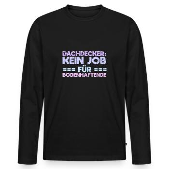 Dachdecker: Kein Job Für Bodenhaftende - Männer Premium Bio Langarmshirt - Schwarz - Vorne - Nico (187cm)