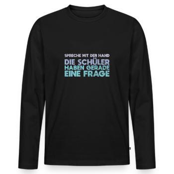 Sprechen Mit Der Hand, Die Schüler Haben... - Männer Premium Bio Langarmshirt - Schwarz - Vorne - Nico (187cm)