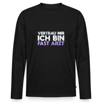 Vertrau Mir, Ich Bin Fast Arzt - Männer Premium Bio Langarmshirt - Schwarz - Vorne - Nico (187cm)