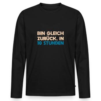 Bin Gleich Zurück In 10 Stunden - Männer Premium Bio Langarmshirt - Schwarz - Vorne - Nico (187cm)