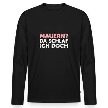 Mauern? Da Schlaf Ich Doch - Männer Premium Bio Langarmshirt - Schwarz - Vorne - Nico (187cm)