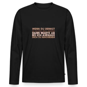 Wenn Du Denkst, Du Kannst Mich ärgern,... - Männer Premium Bio Langarmshirt - Schwarz - Vorne - Nico (187cm)
