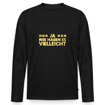 Ja, Wir Haben Es. Vielleicht - Männer Premium Bio Langarmshirt - Schwarz - Vorne - Nico (187cm)