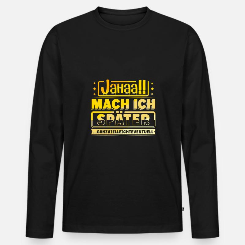 Jahaa Mache ich später - Männer Premium Bio Langarmshirt - Schwarz