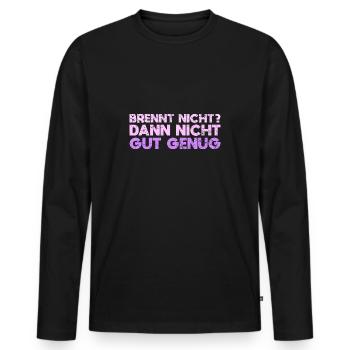 Brennt Nicht? Dann Nicht Gut Genug - Männer Premium Bio Langarmshirt - Schwarz - Vorne - Nico (187cm)