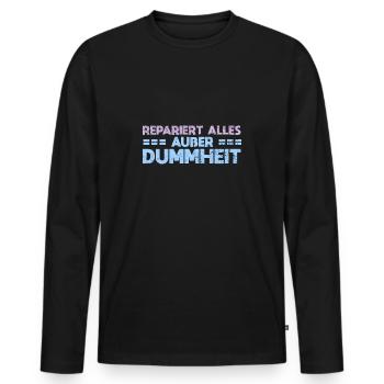 Repariert Alles, Außer Dummheit - Männer Premium Bio Langarmshirt - Schwarz - Vorne - Nico (187cm)