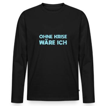 Ohne Krise Wäre Ich Arbeitslos - Männer Premium Bio Langarmshirt - Schwarz - Vorne - Nico (187cm)