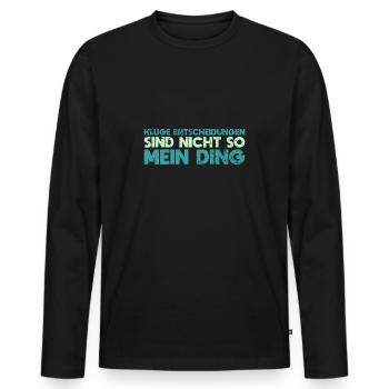 Kluge Entscheidungen Sind Nicht So Mein Ding - Männer Premium Bio Langarmshirt - Schwarz - Vorne - Nico (187cm)