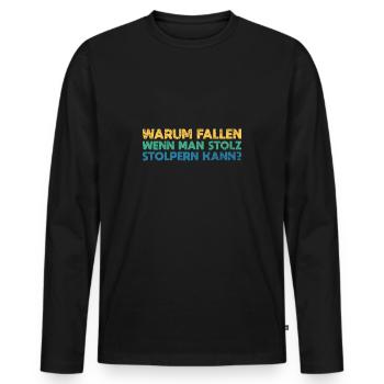 Warum Fallen, Wenn Man Stolz Stolpern Kann? - Männer Premium Bio Langarmshirt - Schwarz - Vorne - Nico (187cm)