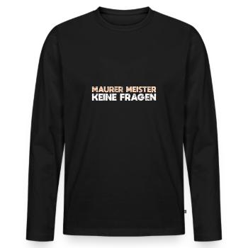 Maurer Meister, Keine Fragen - Männer Premium Bio Langarmshirt - Schwarz - Vorne - Nico (187cm)