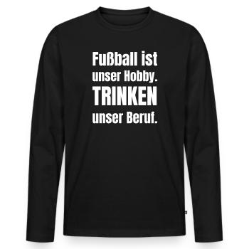 Fußball ist unser Hobby. Trinken unser Beruf. - Männer Premium Bio Langarmshirt - Schwarz - Vorne - Nico (187cm)