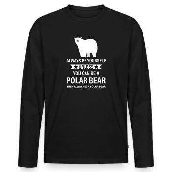 Soyez toujours vous-même à moins que vous ne puissiez être un ours polaire - T-shirt manches longues Premium bio Homme - noir - Devant - Nico (187cm)