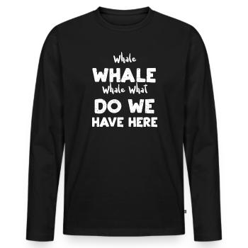 Whale Whale Whale What Do We Hav... - Männer Premium Bio Langarmshirt - Schwarz - Vorne - Nico (187cm)