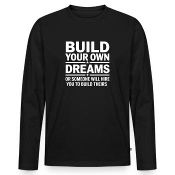 Bauen Sie Ihre eigenen Träume oder jemand wird Sie einstellen - Männer Premium Bio Langarmshirt - Schwarz - Vorne - Nico (187cm)