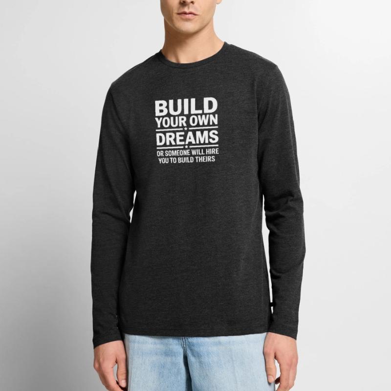 Bauen Sie Ihre eigenen Träume oder jemand wird Sie einstellen Männer Premium Bio Langarmshirt
