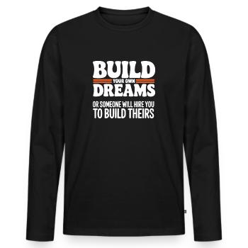 Bauen Sie Ihre eigenen Träume oder jemand wird Sie einstellen - Männer Premium Bio Langarmshirt - Schwarz - Vorne - Nico (187cm)