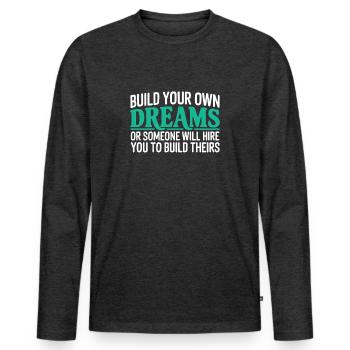 Construisez vos propres rêves ou quelqu’un vous embauchera - T-shirt manches longues Premium bio Homme - anthracite chiné - Devant - Nico (187cm)