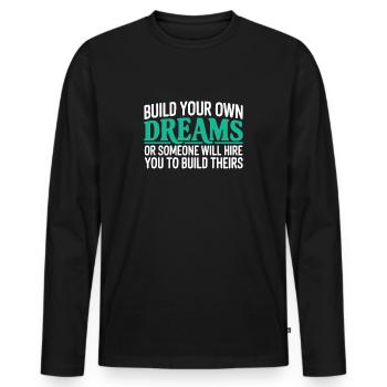 Bauen Sie Ihre eigenen Träume oder jemand wird Sie einstellen - Männer Premium Bio Langarmshirt - Schwarz - Vorne - Nico (187cm)