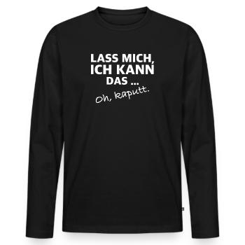 Lass mich, ich kann das, kaputt | lustige Sprüche - Männer Premium Bio Langarmshirt - Schwarz - Vorne - Nico (187cm)