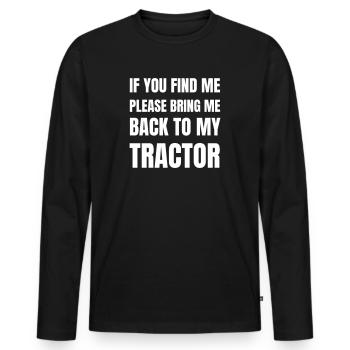If you find me please bring me back to my tractor - Men's Premium Organic Long Sleeve Shirt - black - Front - Nico (187cm)