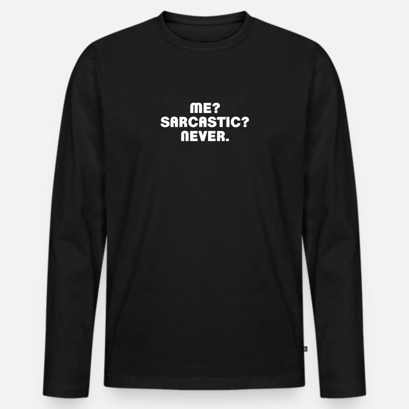 Me? Sarcastic? Never. - Männer Premium Bio Langarmshirt - Schwarz
