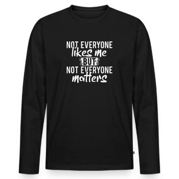 Not everyone likes me but not everyone matters - Men's Premium Organic Long Sleeve Shirt - black - Front - Nico (187cm)